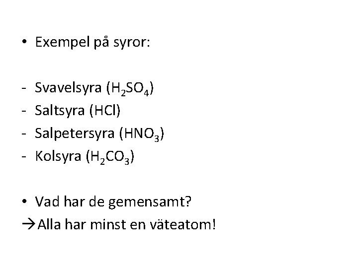  • Exempel på syror: - Svavelsyra (H 2 SO 4) Saltsyra (HCl) Salpetersyra