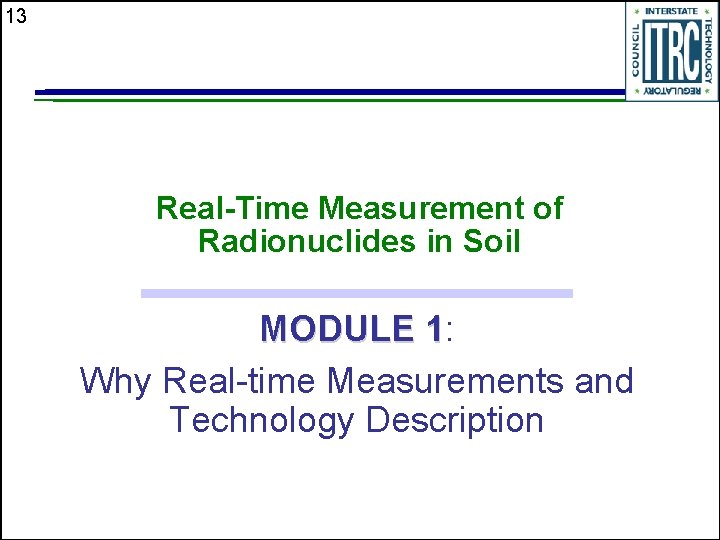 13 Real-Time Measurement of Radionuclides in Soil MODULE 1: 1 Why Real-time Measurements and