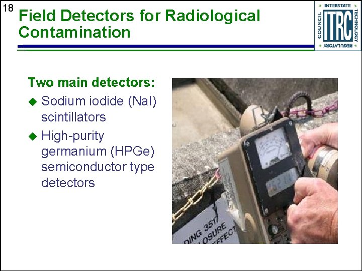 18 Field Detectors for Radiological Contamination Two main detectors: u Sodium iodide (Na. I)