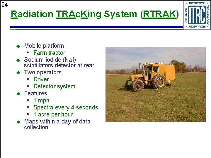 24 Radiation TRAc. King System (RTRAK) u u u Mobile platform • Farm tractor