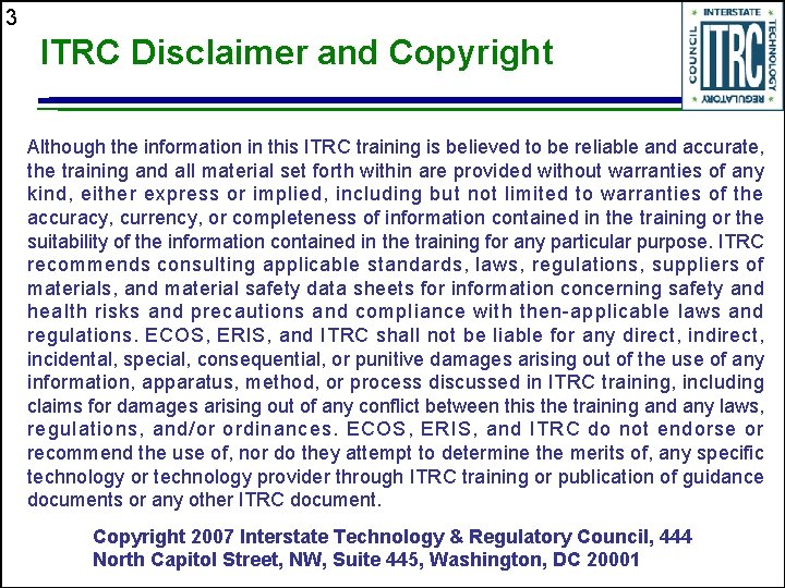 3 ITRC Disclaimer and Copyright Although the information in this ITRC training is believed