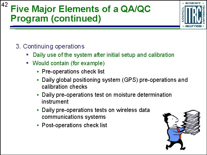 42 Five Major Elements of a QA/QC Program (continued) 3. Continuing operations • Daily