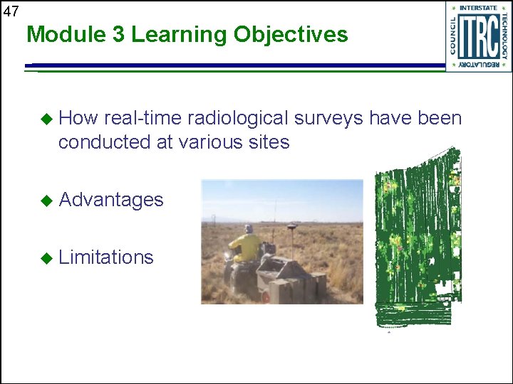 47 Module 3 Learning Objectives u How real-time radiological surveys have been conducted at