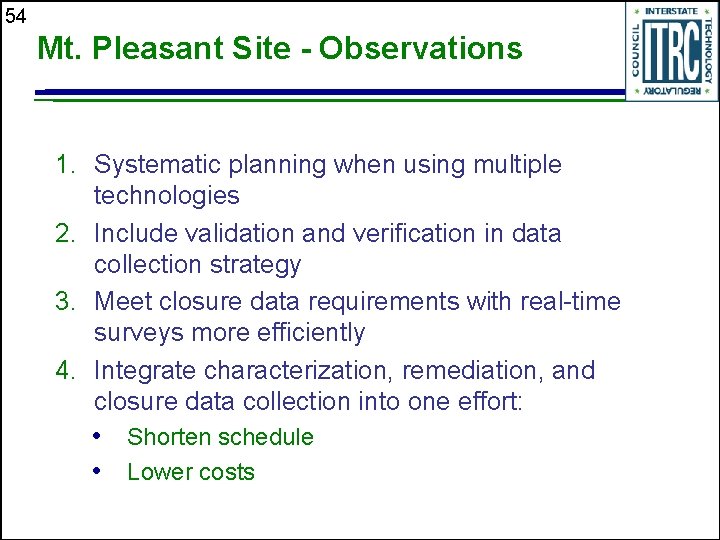 54 Mt. Pleasant Site - Observations 1. Systematic planning when using multiple technologies 2.