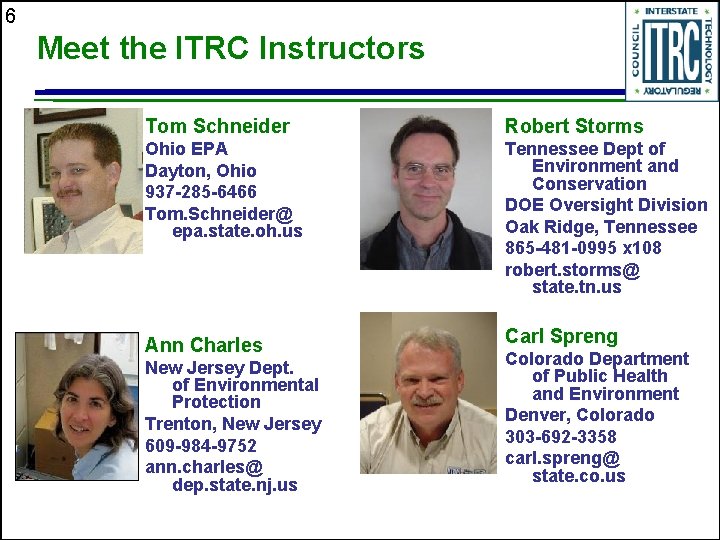 6 Meet the ITRC Instructors Tom Schneider Robert Storms Ohio EPA Dayton, Ohio 937