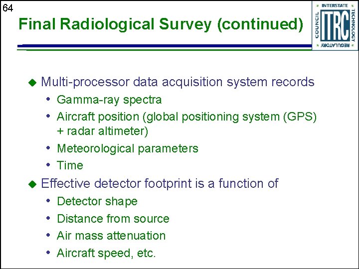 64 Final Radiological Survey (continued) u Multi-processor data acquisition system records • Gamma-ray spectra