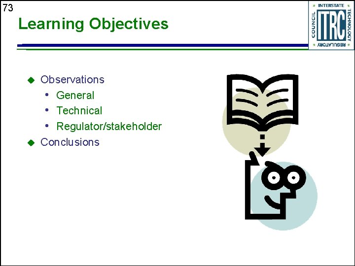 73 Learning Objectives u u Observations • General • Technical • Regulator/stakeholder Conclusions 