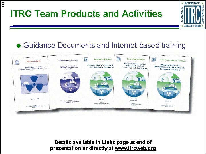 8 ITRC Team Products and Activities u Guidance Documents and Internet-based training Details available