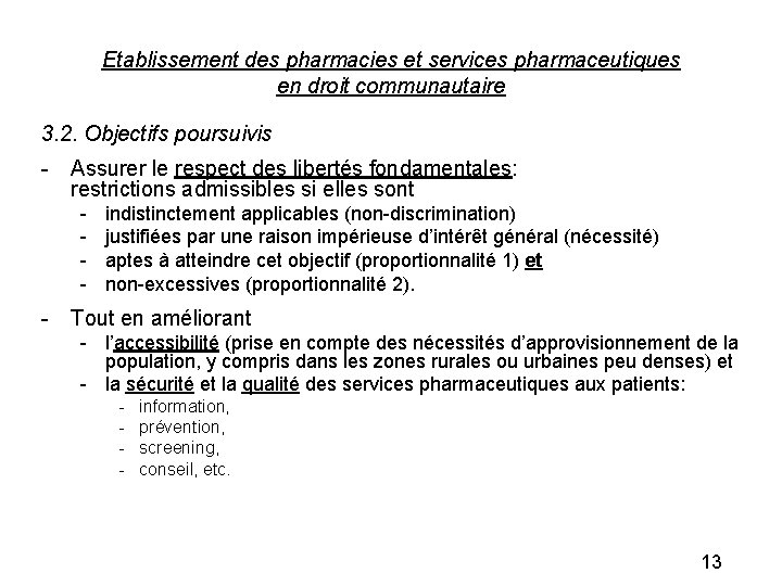 Etablissement des pharmacies et services pharmaceutiques en droit communautaire 3. 2. Objectifs poursuivis -