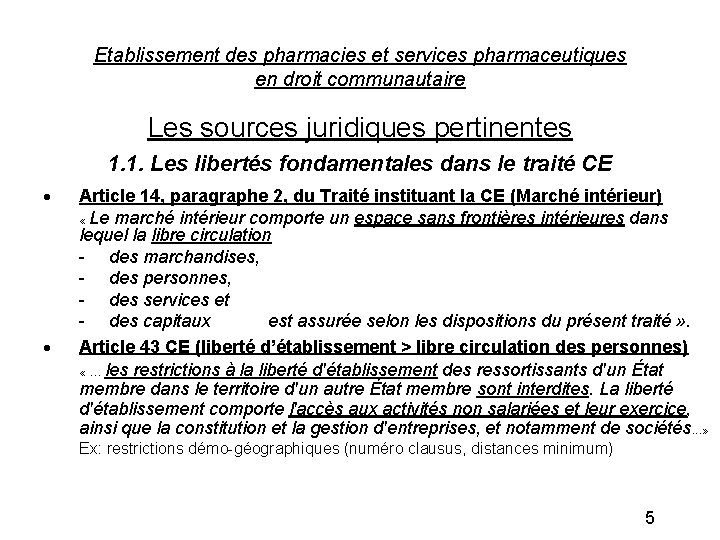Etablissement des pharmacies et services pharmaceutiques en droit communautaire Les sources juridiques pertinentes 1.