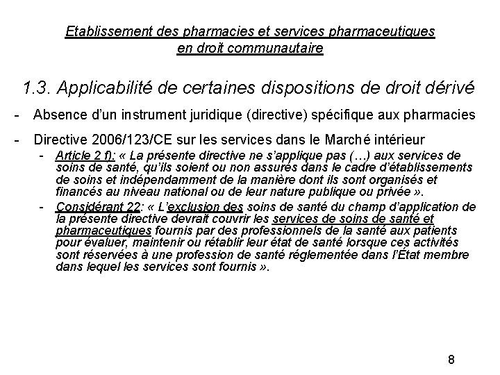 Etablissement des pharmacies et services pharmaceutiques en droit communautaire 1. 3. Applicabilité de certaines