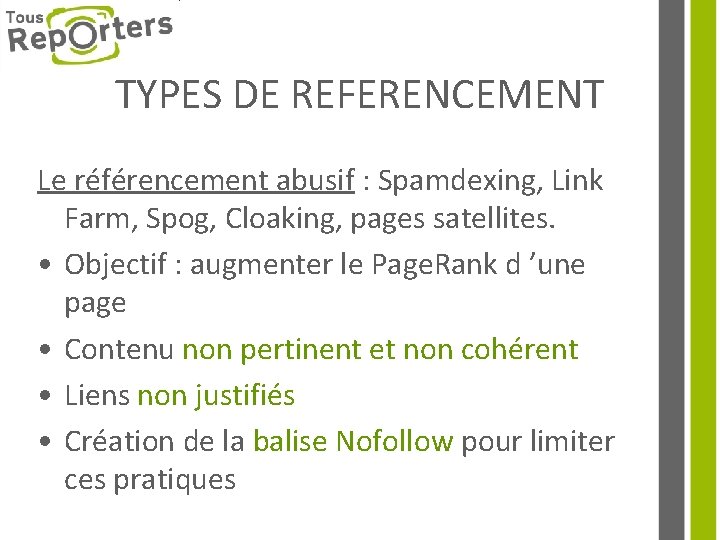 TYPES DE REFERENCEMENT Le référencement abusif : Spamdexing, Link Farm, Spog, Cloaking, pages satellites.