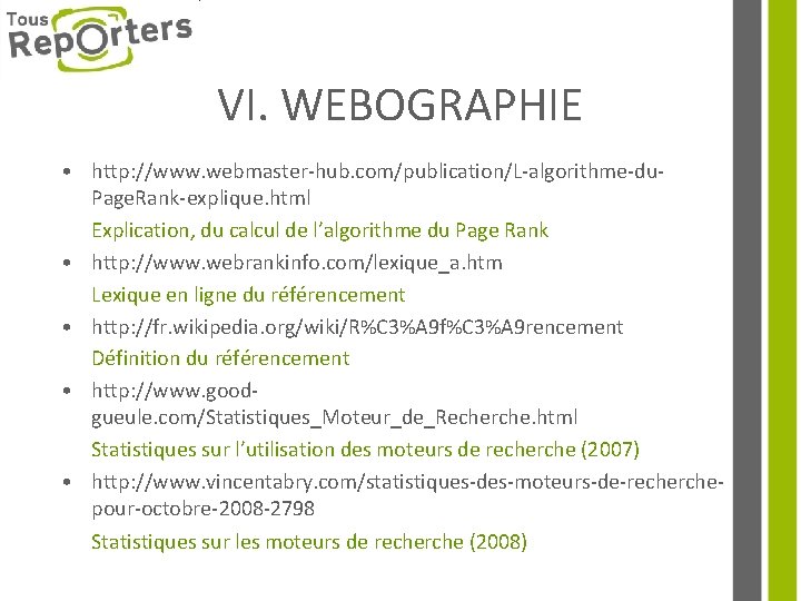 VI. WEBOGRAPHIE • http: //www. webmaster-hub. com/publication/L-algorithme-du. Page. Rank-explique. html Explication, du calcul de