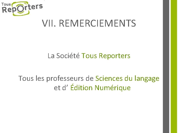 VII. REMERCIEMENTS La Société Tous Reporters Tous les professeurs de Sciences du langage et