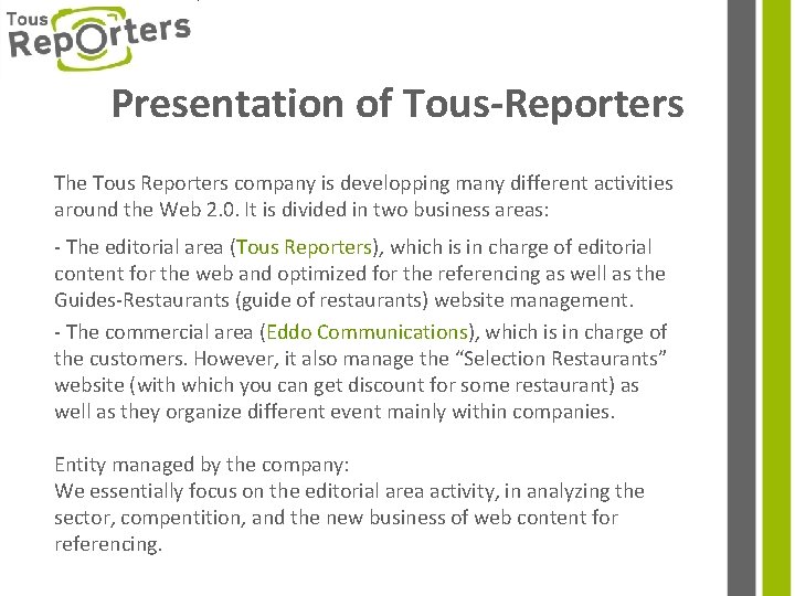 Presentation of Tous-Reporters The Tous Reporters company is developping many different activities around the