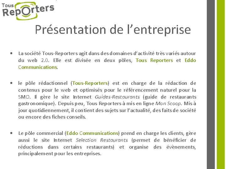 Présentation de l’entreprise • La société Tous-Reporters agit dans des domaines d’activité très variés