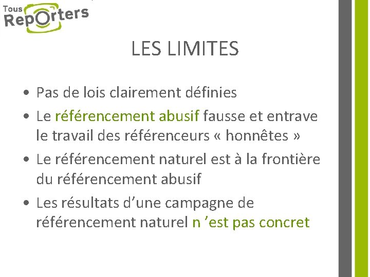 LES LIMITES • Pas de lois clairement définies • Le référencement abusif fausse et