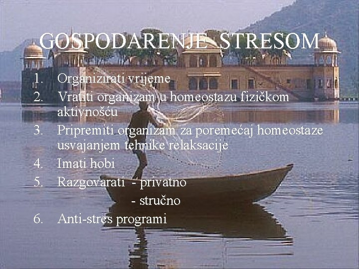GOSPODARENJE STRESOM 1. Organizirati vrijeme 2. Vratiti organizam u homeostazu fizičkom aktivnošću 3. Pripremiti