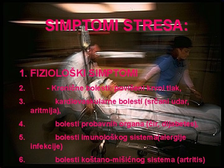 SIMPTOMI STRESA: 1. FIZIOLOŠKI SIMPTOMI 2. 3. 4. 5. 6. - Kronične bolesti: povišeni