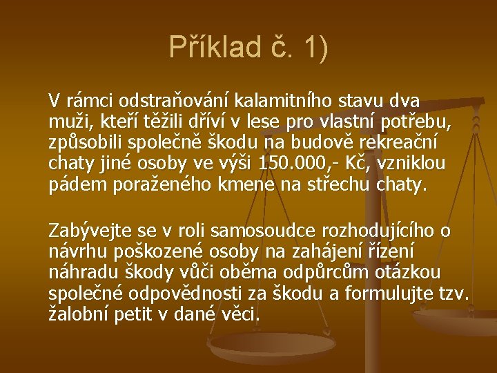 Příklad č. 1) V rámci odstraňování kalamitního stavu dva muži, kteří těžili dříví v