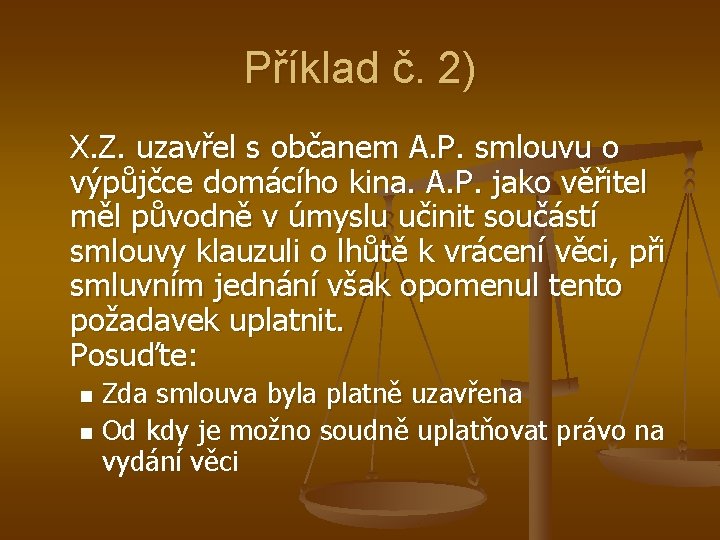 Příklad č. 2) X. Z. uzavřel s občanem A. P. smlouvu o výpůjčce domácího