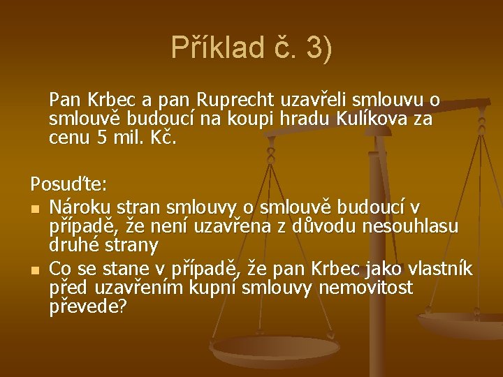 Příklad č. 3) Pan Krbec a pan Ruprecht uzavřeli smlouvu o smlouvě budoucí na