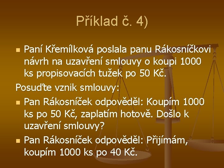 Příklad č. 4) Paní Křemílková poslala panu Rákosníčkovi návrh na uzavření smlouvy o koupi