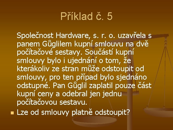 Příklad č. 5 n Společnost Hardware, s. r. o. uzavřela s panem Gůglilem kupní