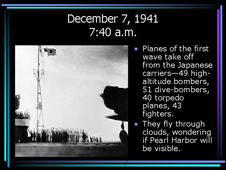 December 7, 1941 7: 40 a. m. • Planes of the first wave take