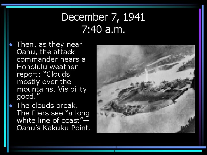 December 7, 1941 7: 40 a. m. • Then, as they near Oahu, the
