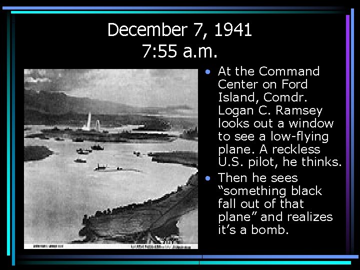 December 7, 1941 7: 55 a. m. • At the Command Center on Ford