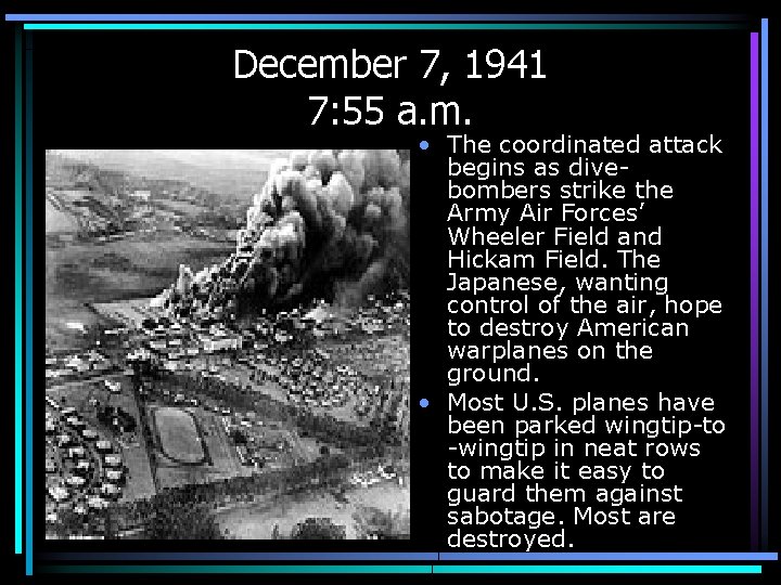 December 7, 1941 7: 55 a. m. • The coordinated attack begins as divebombers