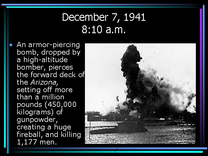December 7, 1941 8: 10 a. m. • An armor-piercing bomb, dropped by a