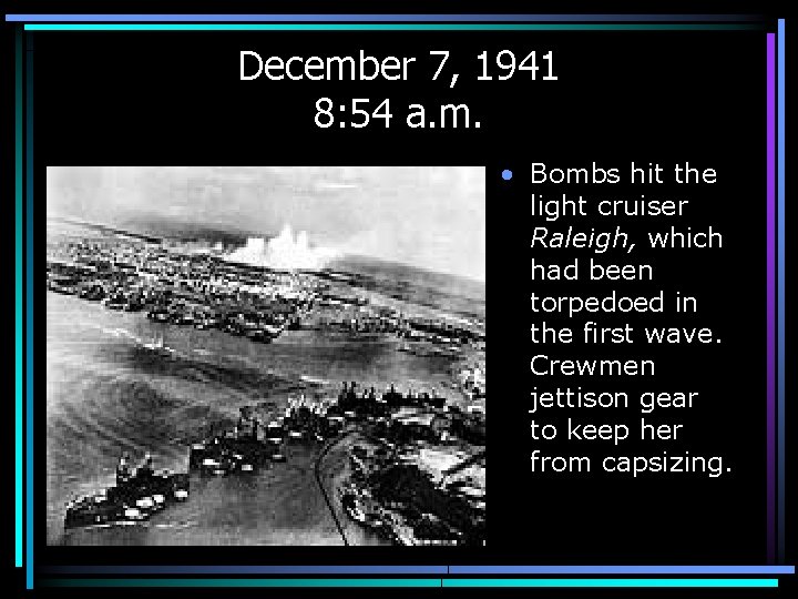 December 7, 1941 8: 54 a. m. • Bombs hit the light cruiser Raleigh,