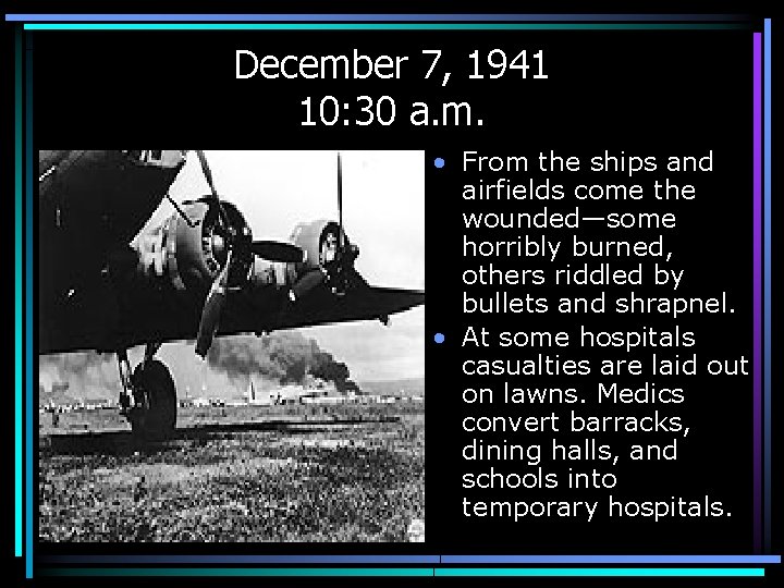 December 7, 1941 10: 30 a. m. • From the ships and airfields come