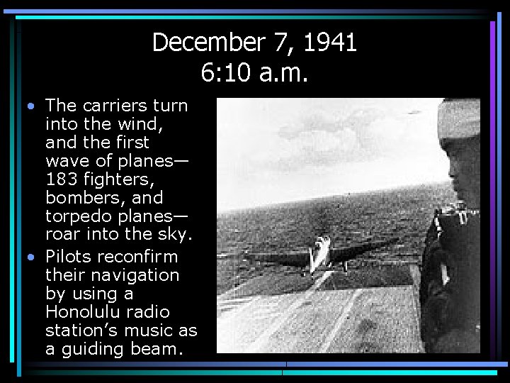 December 7, 1941 6: 10 a. m. • The carriers turn into the wind,