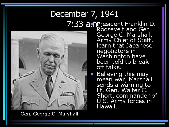 December 7, 1941 • President Franklin D. 7: 33 a. m. Roosevelt and Gen.
