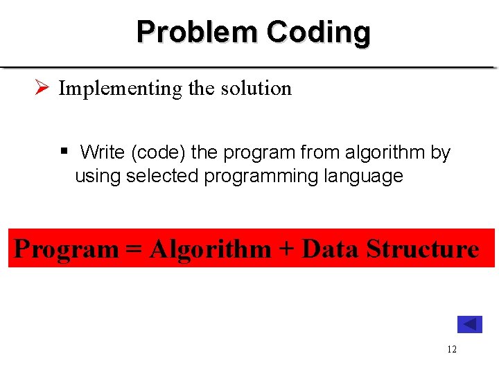 Problem Coding Ø Implementing the solution § Write (code) the program from algorithm by