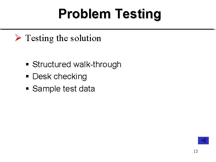 Problem Testing Ø Testing the solution § Structured walk-through § Desk checking § Sample