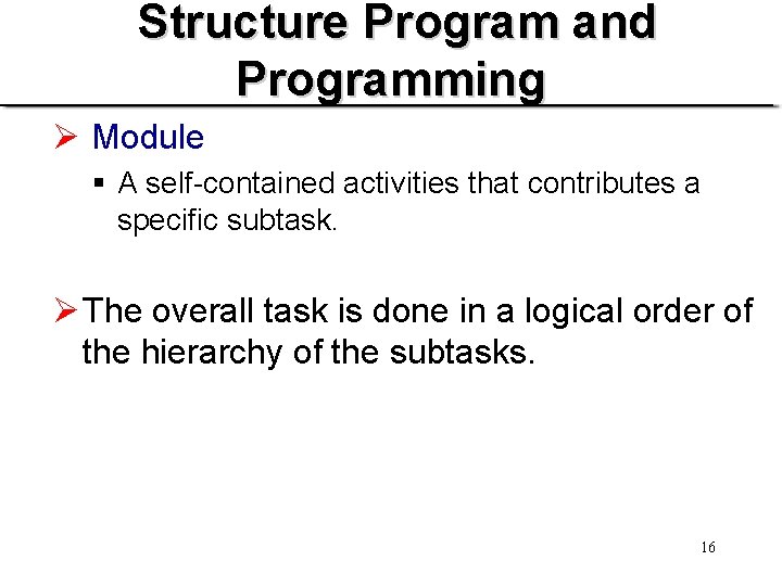 Structure Program and Programming Ø Module § A self-contained activities that contributes a specific