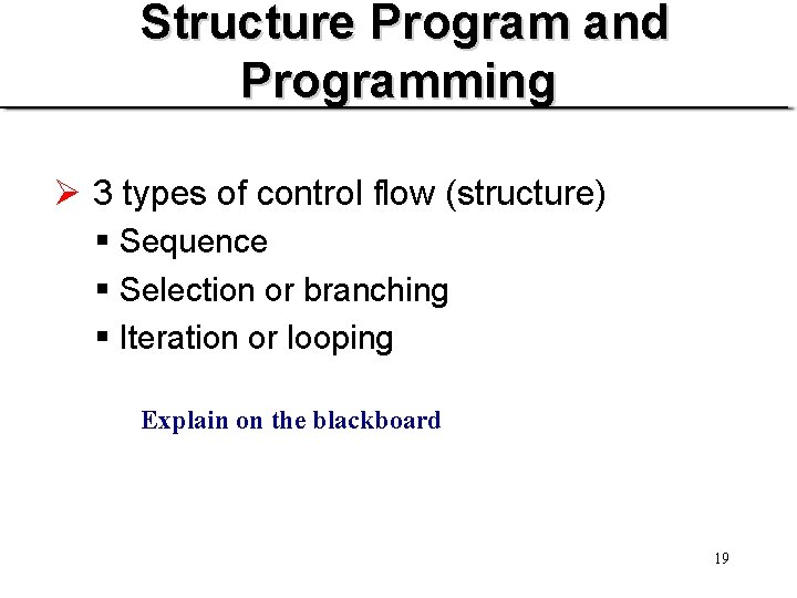 Structure Program and Programming Ø 3 types of control flow (structure) § Sequence §
