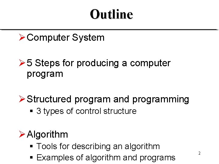 Outline Ø Computer System Ø 5 Steps for producing a computer program Ø Structured