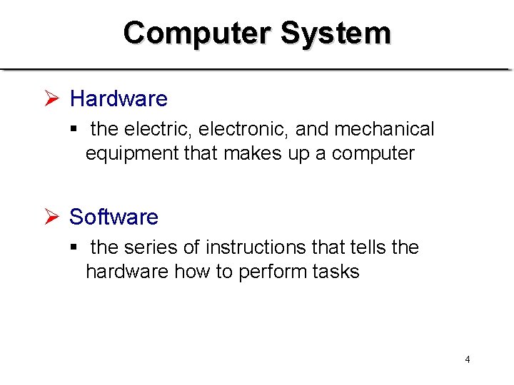 Computer System Ø Hardware § the electric, electronic, and mechanical equipment that makes up