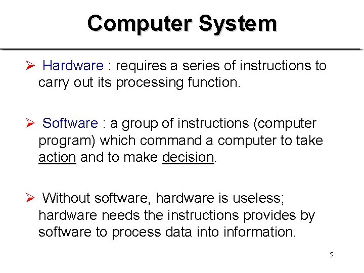 Computer System Ø Hardware : requires a series of instructions to carry out its