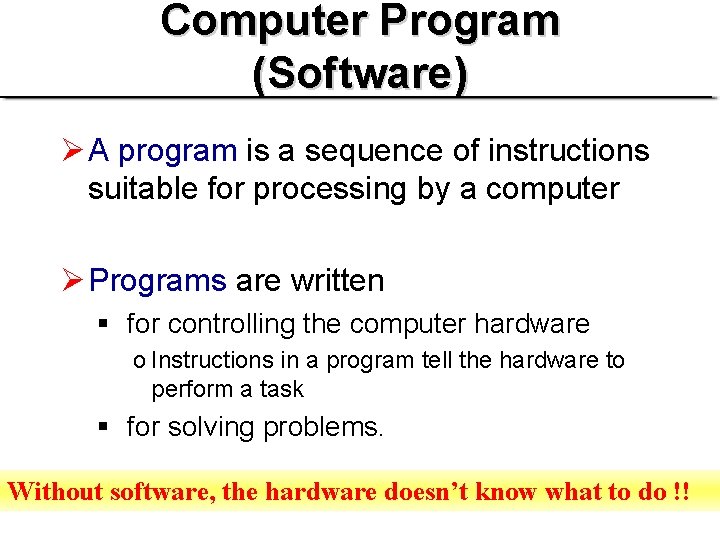 Computer Program (Software) Ø A program is a sequence of instructions suitable for processing