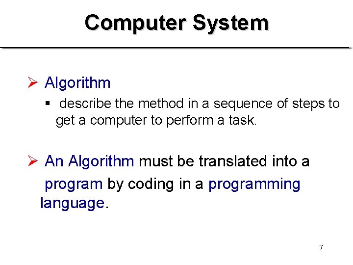 Computer System Ø Algorithm § describe the method in a sequence of steps to