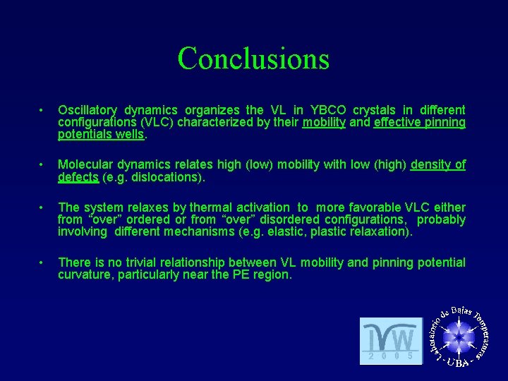 Conclusions • Oscillatory dynamics organizes the VL in YBCO crystals in different configurations (VLC)