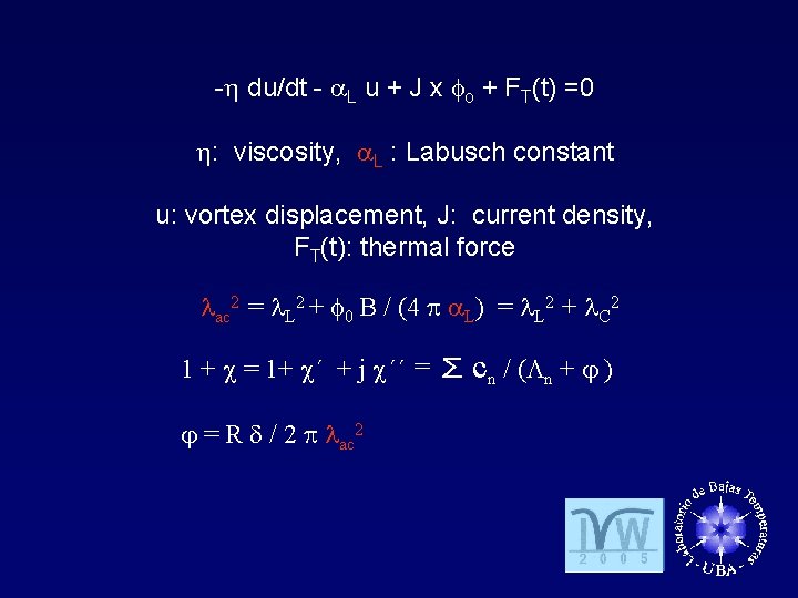 - du/dt - L u + J x o + FT(t) =0 : viscosity,