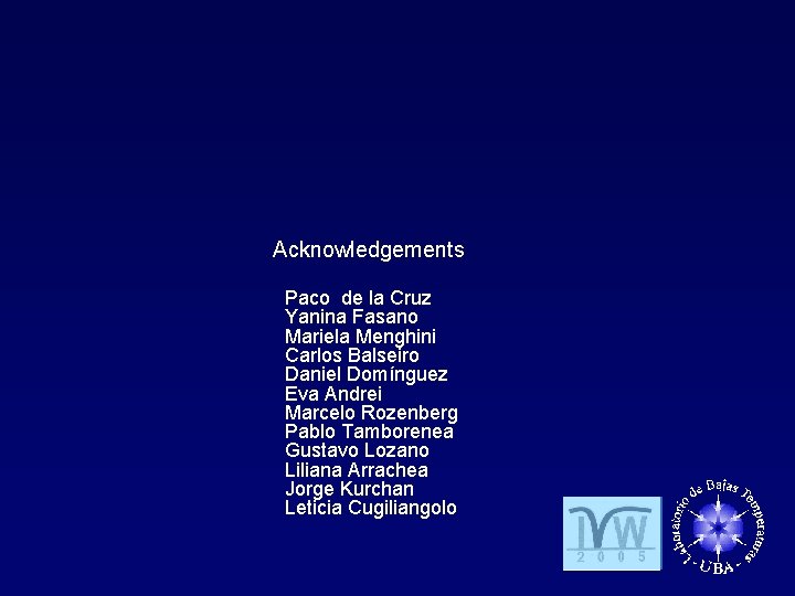 Acknowledgements Paco de la Cruz Yanina Fasano Mariela Menghini Carlos Balseiro Daniel Domínguez Eva