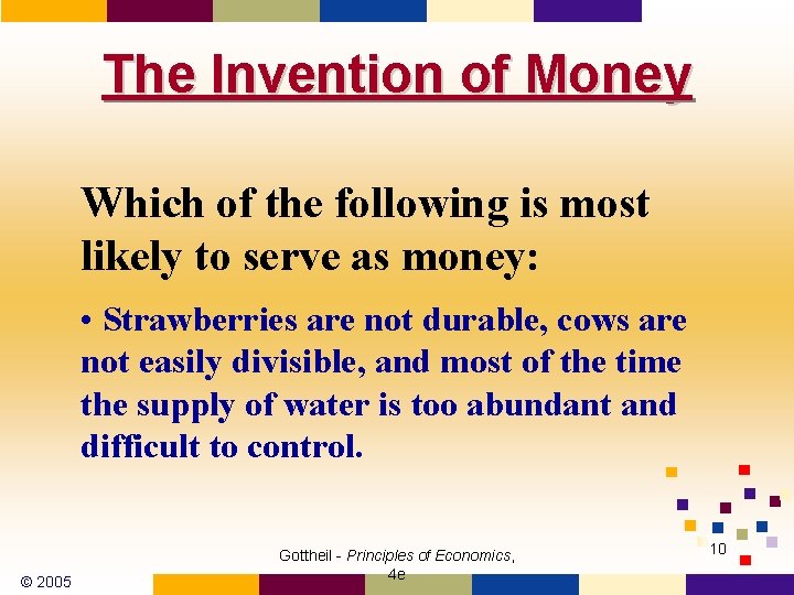 The Invention of Money Which of the following is most likely to serve as